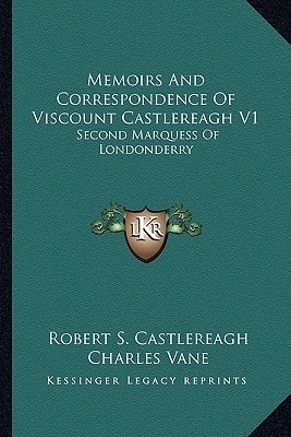 Memoirs And Correspondence Of Viscount Castlereagh V1: Second Marquess Of Londonderry