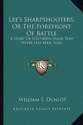 Lee's Sharpshooters; Or The Forefront Of Battle: A Story Of Southern Valor That Never Has Been Told