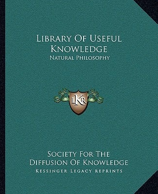 Library Of Useful Knowledge: Natural Philosophy