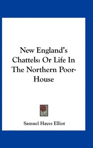 New England's Chattels: Or Life In The Northern Poor-House