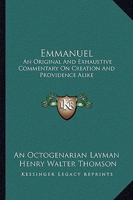 Emmanuel: An Original And Exhaustive Commentary On Creation And Providence Alike