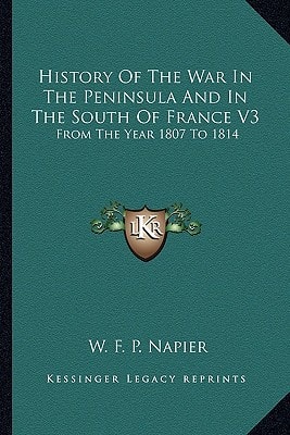 History Of The War In The Peninsula And In The South Of France V3: From The Year 1807 To 1814