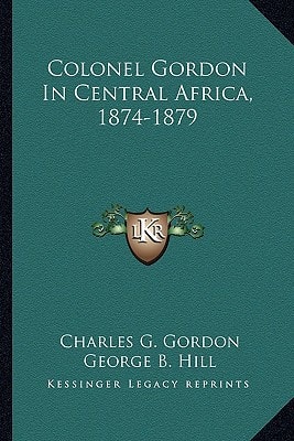 Colonel Gordon In Central Africa, 1874-1879
