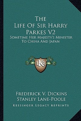 The Life Of Sir Harry Parkes V2: Sometime Her Majesty's Minister To China And Japan