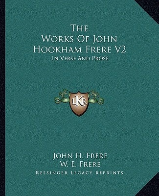 The Works Of John Hookham Frere V2: In Verse And Prose