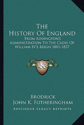 The History Of England: From Addington's Administration To The Close Of William IV's Reign 1801-1837