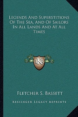 Legends And Superstitions Of The Sea, And Of Sailors In All Lands And At All Times