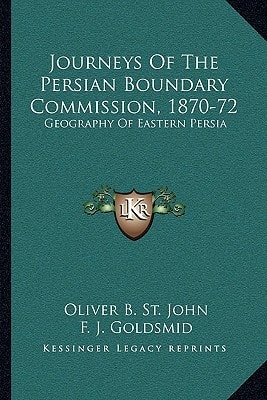 Journeys Of The Persian Boundary Commission, 1870-72: Geography Of Eastern Persia