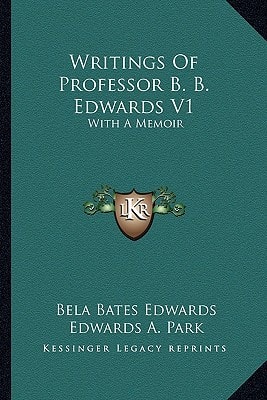 Writings Of Professor B. B. Edwards V1: With A Memoir