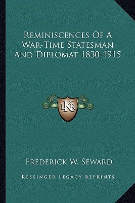 Reminiscences Of A War-Time Statesman And Diplomat 1830-1915