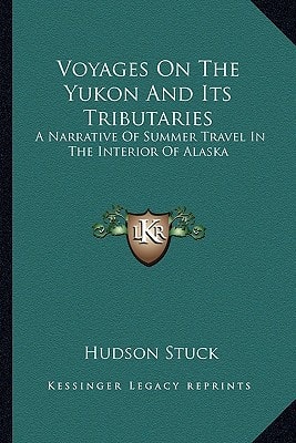 Voyages On The Yukon And Its Tributaries: A Narrative Of Summer Travel In The Interior Of Alaska