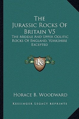 The Jurassic Rocks Of Britain V5: The Middle And Upper Oolitic Rocks Of England, Yorkshire Excepted