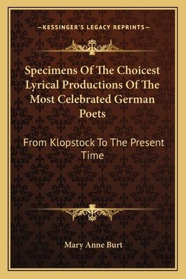 Specimens Of The Choicest Lyrical Productions Of The Most Celebrated German Poets: From Klopstock To The Present Time