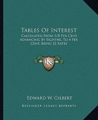 Tables Of Interest: Calculated From 1/8 Per Cent, Advancing By Eighths, To 4 Per Cent, Being 32 Rates: Also From One Day To 60 Days And From One Pound To 100,000 Pounds
