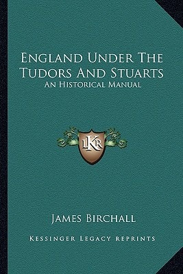 England Under The Tudors And Stuarts: An Historical Manual