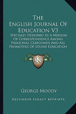 The English Journal Of Education V3: Specially Designed As A Medium Of Correspondence Among Parochial Clergymen And All Promoters Of Sound Education