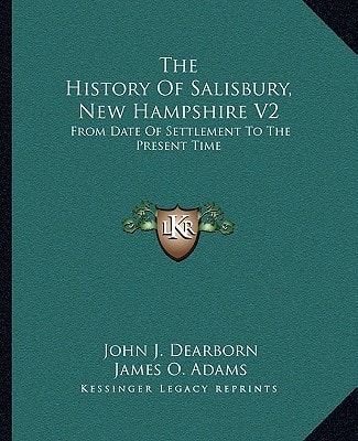 The History Of Salisbury, New Hampshire V2: From Date Of Settlement To The Present Time