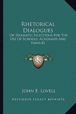 Rhetorical Dialogues: Or Dramatic Selections For The Use Of Schools, Academies And Families