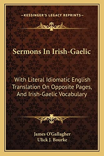Sermons In Irish-Gaelic: With Literal Idiomatic English Translation On Opposite Pages, And Irish-Gaelic Vocabulary