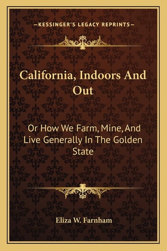 California, Indoors And Out: Or How We Farm, Mine, And Live Generally In The Golden State