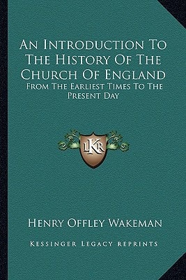 An Introduction To The History Of The Church Of England: From The Earliest Times To The Present Day