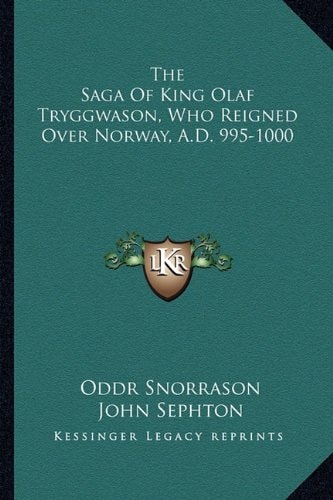 The Saga Of King Olaf Tryggwason, Who Reigned Over Norway, A.D. 995-1000