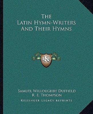 The Latin Hymn-Writers And Their Hymns