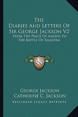 The Diaries and Letters of Sir George Jackson V2: From the Peace of Amiens to the Battle of Talavera