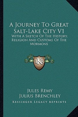 A Journey To Great Salt-Lake City V1: With A Sketch Of The History, Religion And Customs Of The Mormons