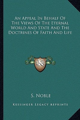 An Appeal In Behalf Of The Views Of The Eternal World And State And The Doctrines Of Faith And Life