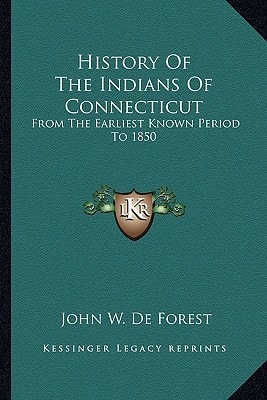 History Of The Indians Of Connecticut: From The Earliest Known Period To 1850