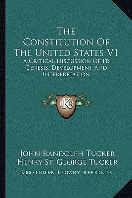 The Constitution Of The United States V1: A Critical Discussion Of Its Genesis, Development And Interpretation