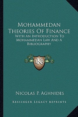 Mohammedan Theories Of Finance: With An Introduction To Mohammedan Law And A Bibliography