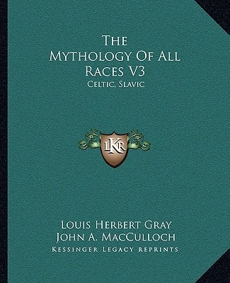 The Mythology Of All Races V3: Celtic, Slavic