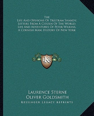 The Life And Opinions Of Tristram Shandy; Letters From A Citizen Of The World; Life And Adventures Of Peter Wilkins, A Cornish Man; History Of New York