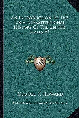 An Introduction To The Local Constitutional History Of The United States V1