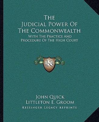 The Judicial Power Of The Commonwealth: With The Practice And Procedure Of The High Court