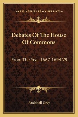 Debates Of The House Of Commons: From The Year 1667-1694 V9
