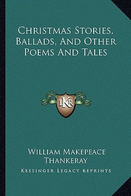 Christmas Stories, Ballads, And Other Poems And Tales