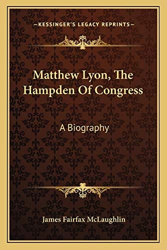 Matthew Lyon, The Hampden Of Congress: A Biography
