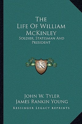 The Life of William McKinley: Soldier, Statesman and President