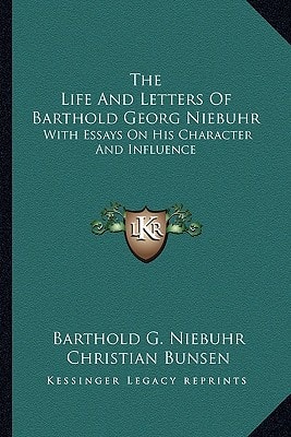 The Life And Letters Of Barthold Georg Niebuhr: With Essays On His Character And Influence