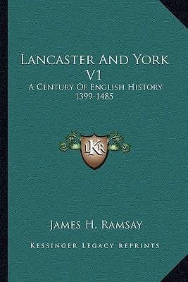 Lancaster And York V1: A Century Of English History 1399-1485