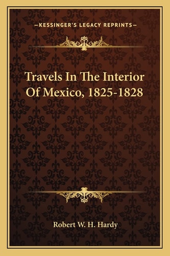 Travels In The Interior Of Mexico, 1825-1828