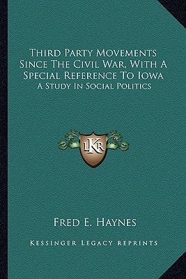 Third Party Movements Since The Civil War, With A Special Reference To Iowa: A Study In Social Politics