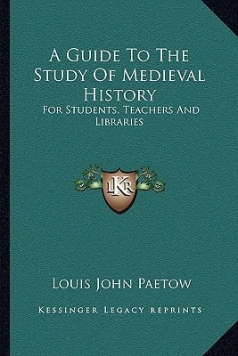 A Guide To The Study Of Medieval History: For Students, Teachers And Libraries