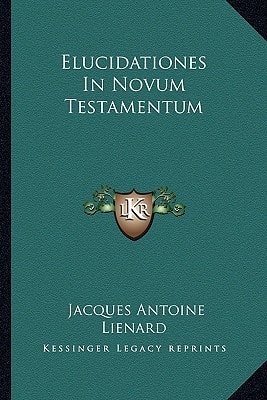 Elucidationes In Novum Testamentum