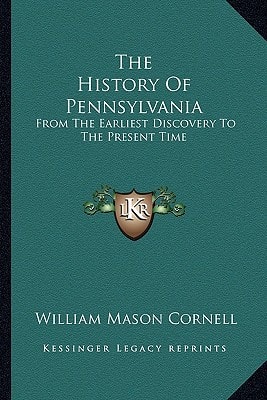 The History Of Pennsylvania: From The Earliest Discovery To The Present Time