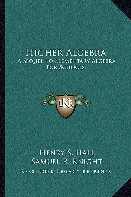 Higher Algebra: A Sequel to Elementary Algebra for Schools