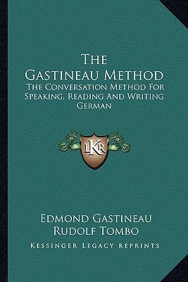 The Gastineau Method: The Conversation Method For Speaking, Reading And Writing German